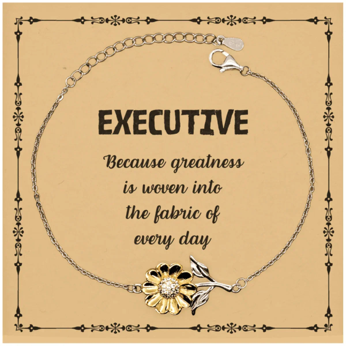 Sarcastic Executive Sunflower Bracelet Gifts, Christmas Holiday Gifts for Executive Birthday Message Card, Executive: Because greatness is woven into the fabric