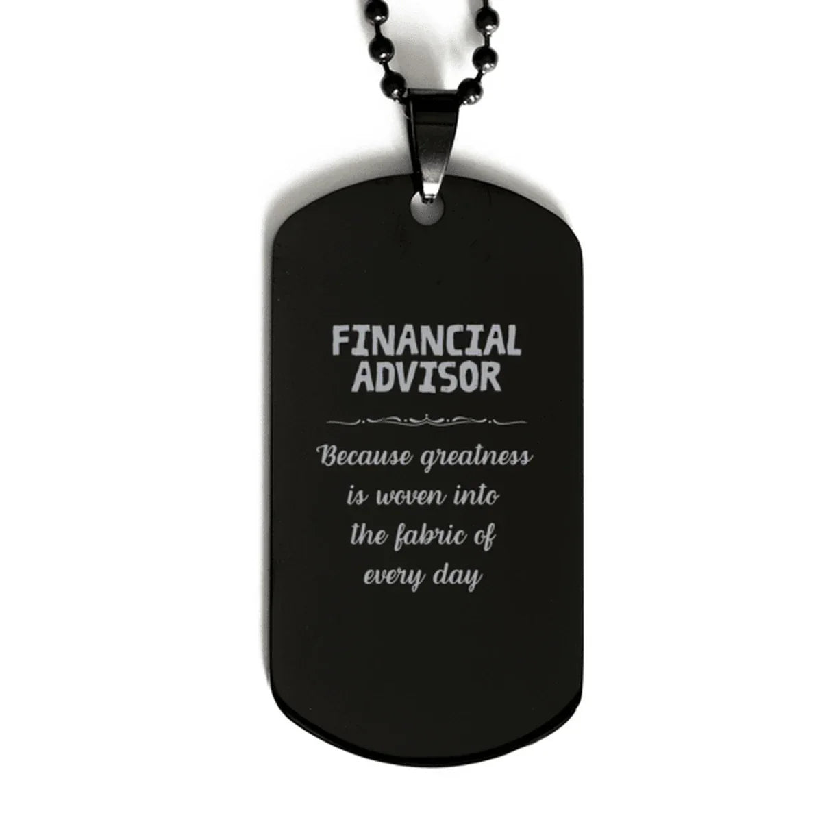 Sarcastic Financial Advisor Black Dog Tag Gifts, Christmas Holiday Gifts for Financial Advisor Birthday, Financial Advisor: Because greatness is woven