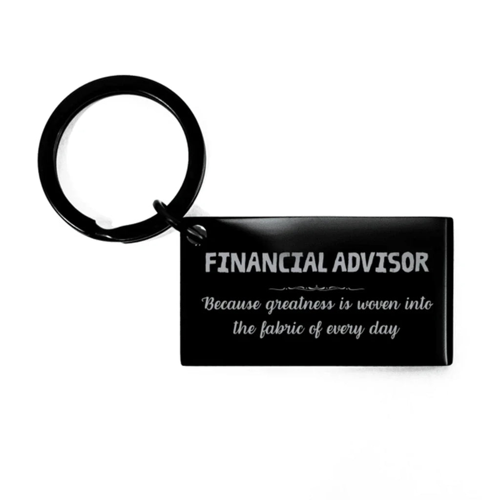 Sarcastic Financial Advisor Keychain Gifts, Christmas Holiday Gifts for Financial Advisor Birthday, Financial Advisor: Because greatness is woven