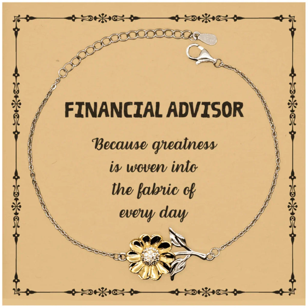 Sarcastic Financial Advisor Sunflower Bracelet Gifts, Christmas Holiday Gifts for Financial Advisor Birthday Message Card, Financial Advisor: Because greatness is woven into the fabric