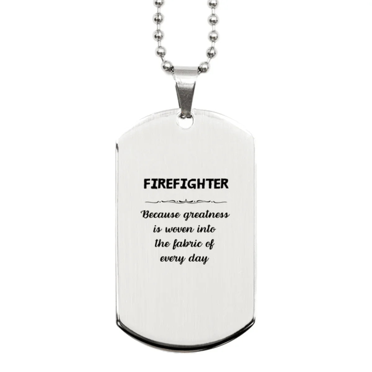 Sarcastic Firefighter Silver Dog Tag Gifts, Christmas Holiday Gifts for Firefighter Birthday, Firefighter: Because greatness is woven