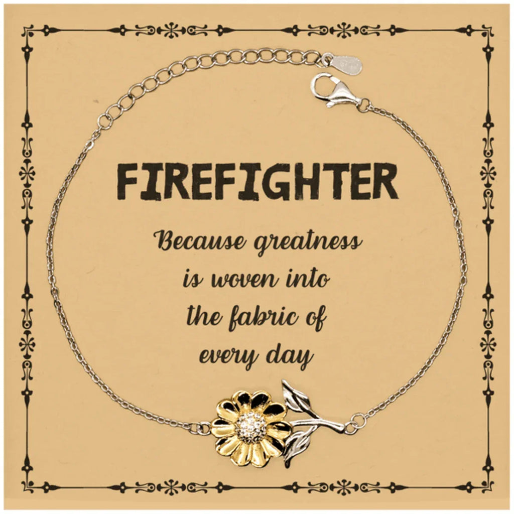 Sarcastic Firefighter Sunflower Bracelet Gifts, Christmas Holiday Gifts for Firefighter Birthday Message Card, Firefighter: Because greatness is woven into the fabric