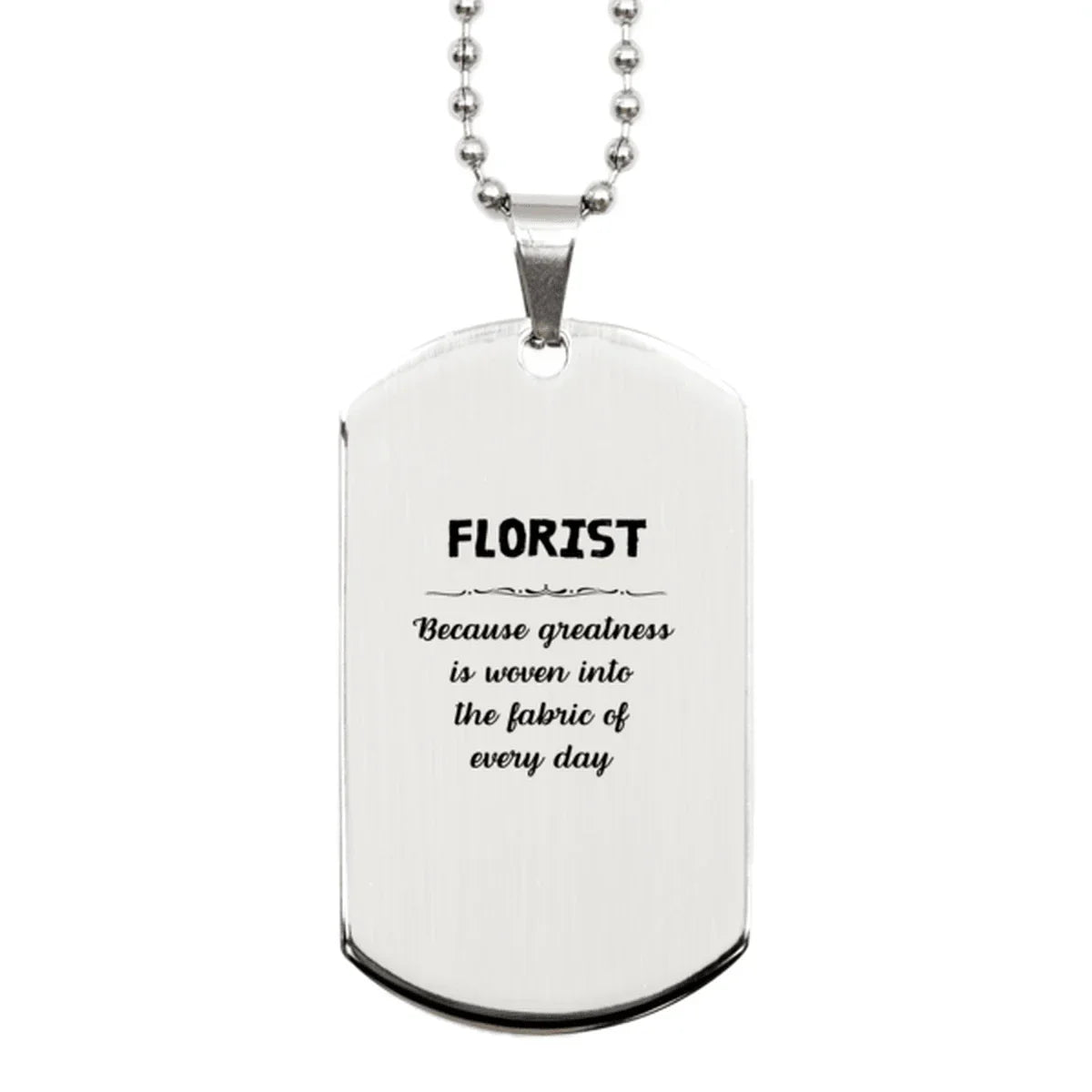 Sarcastic Florist Silver Dog Tag Gifts, Christmas Holiday Gifts for Florist Birthday, Florist: Because greatness is woven
