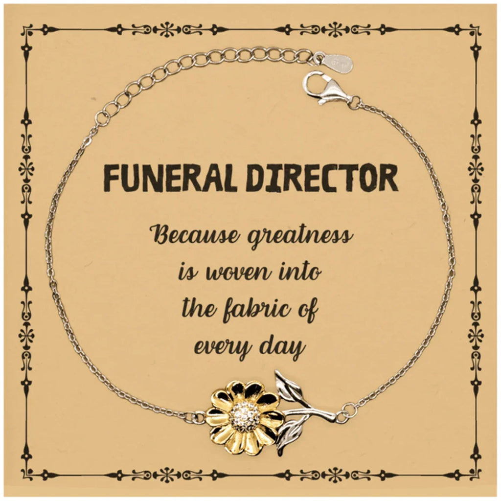 Sarcastic Funeral Director Sunflower Bracelet Gifts, Christmas Holiday Gifts for Funeral Director Birthday Message Card, Funeral Director: Because greatness is woven into the fabric