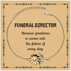 Sarcastic Funeral Director Sunflower Bracelet Gifts, Christmas Holiday Gifts for Funeral Director Birthday Message Card, Funeral Director: Because greatness is woven into the fabric
