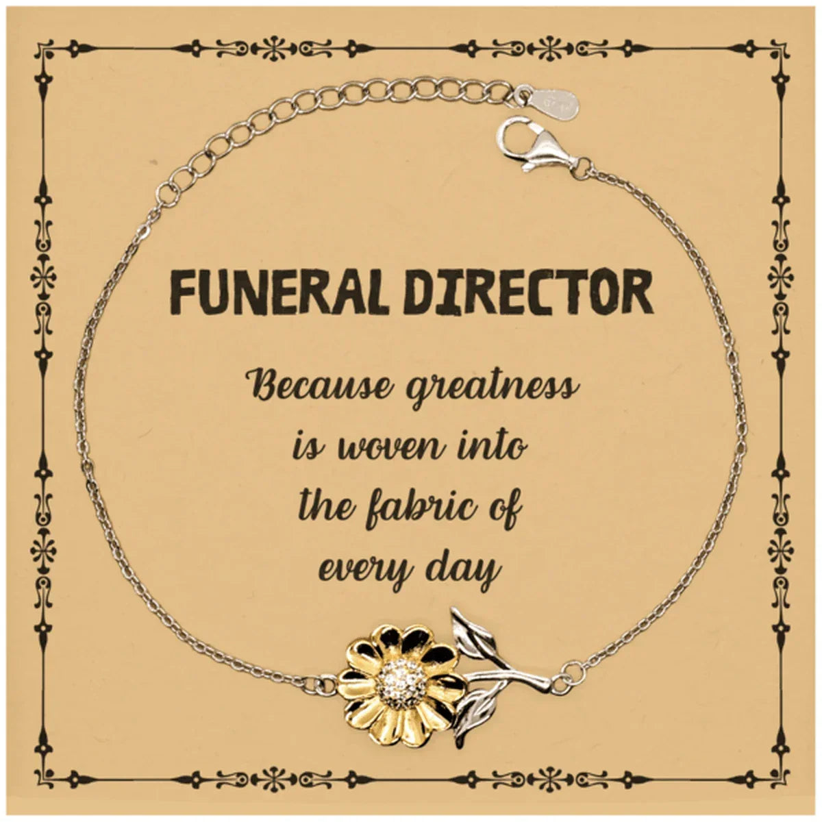 Sarcastic Funeral Director Sunflower Bracelet Gifts, Christmas Holiday Gifts for Funeral Director Birthday Message Card, Funeral Director: Because greatness is woven into the fabric