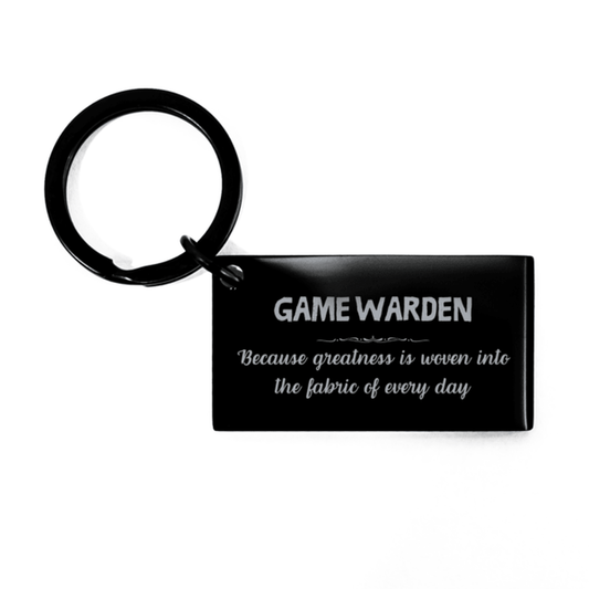 Sarcastic Game Warden Keychain Gifts, Christmas Holiday Gifts for Game Warden Birthday, Game Warden: Because greatness is woven into the fabric of every day, Coworkers, Friends - Mallard Moon Gift Shop