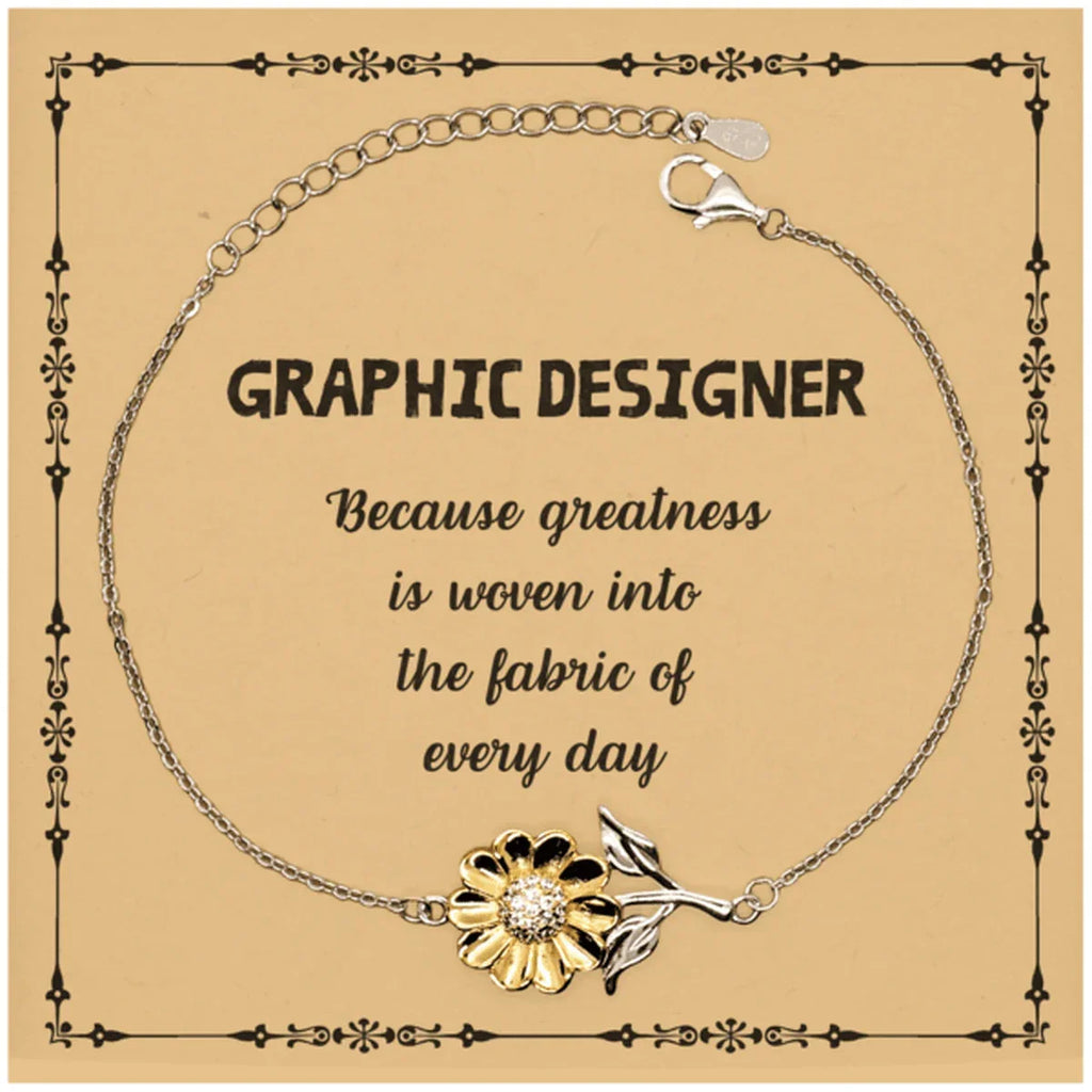 Sarcastic Graphic Designer Sunflower Bracelet Gifts, Christmas Holiday Gifts for Graphic Designer Birthday Message Card, Graphic Designer: Because greatness is woven into the fabric