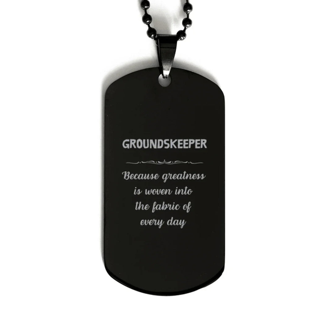 Sarcastic Groundskeeper Black Dog Tag Gifts, Christmas Holiday Gifts for Groundskeeper Birthday, Groundskeeper: Because greatness is woven