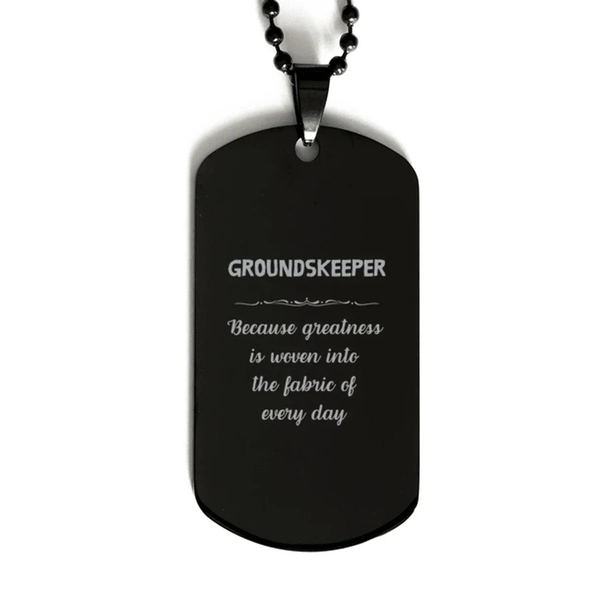 Sarcastic Groundskeeper Black Dog Tag Gifts, Christmas Holiday Gifts for Groundskeeper Birthday, Groundskeeper: Because greatness is woven