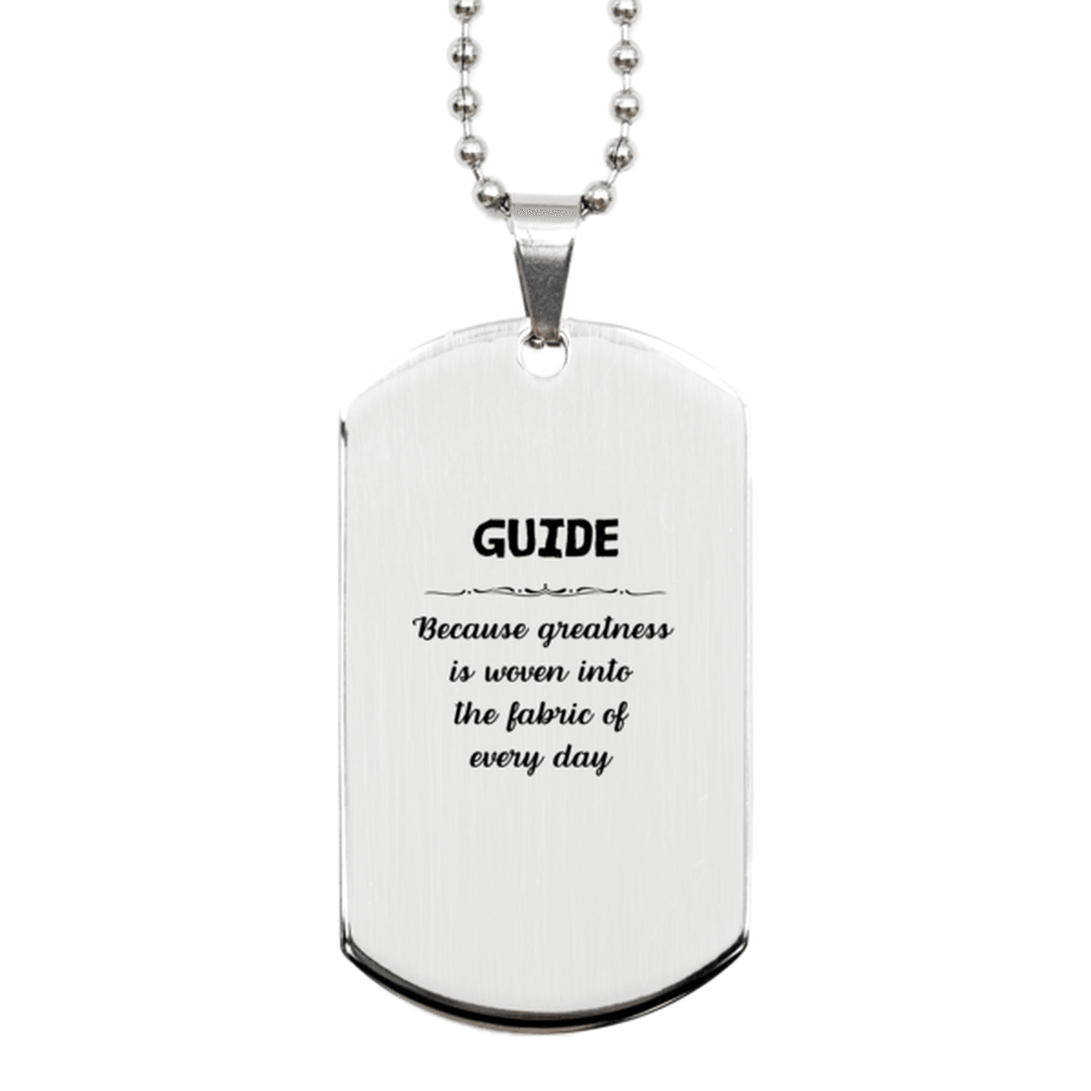 Sarcastic Guide Silver Dog Tag Gifts, Christmas Holiday Gifts for Guide Birthday, Guide: Because greatness is woven into the fabric of every day, Coworkers, Friends - Mallard Moon Gift Shop