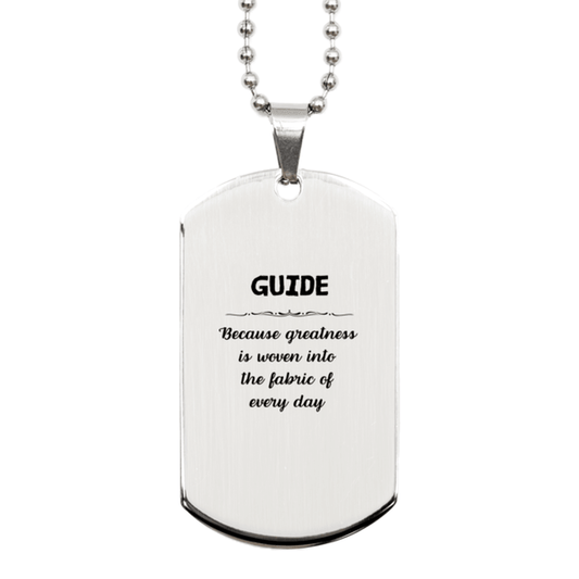 Sarcastic Guide Silver Dog Tag Gifts, Christmas Holiday Gifts for Guide Birthday, Guide: Because greatness is woven into the fabric of every day, Coworkers, Friends - Mallard Moon Gift Shop