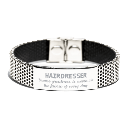 Sarcastic Hairdresser Stainless Steel Bracelet Gifts, Christmas Holiday Gifts for Hairdresser Birthday, Hairdresser: Because greatness is woven into the fabric of every day, Coworkers, Friends - Mallard Moon Gift Shop
