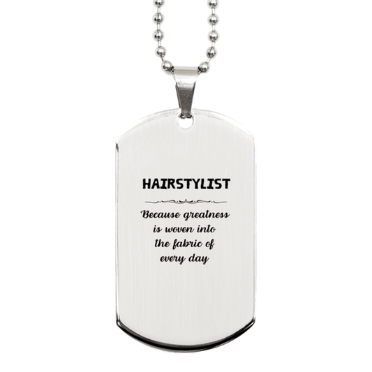 Sarcastic Hairstylist Silver Dog Tag Gifts, Christmas Holiday Gifts for Hairstylist Birthday, Hairstylist: Because greatness is woven into the fabric of every day, Coworkers, Friends - Mallard Moon Gift Shop