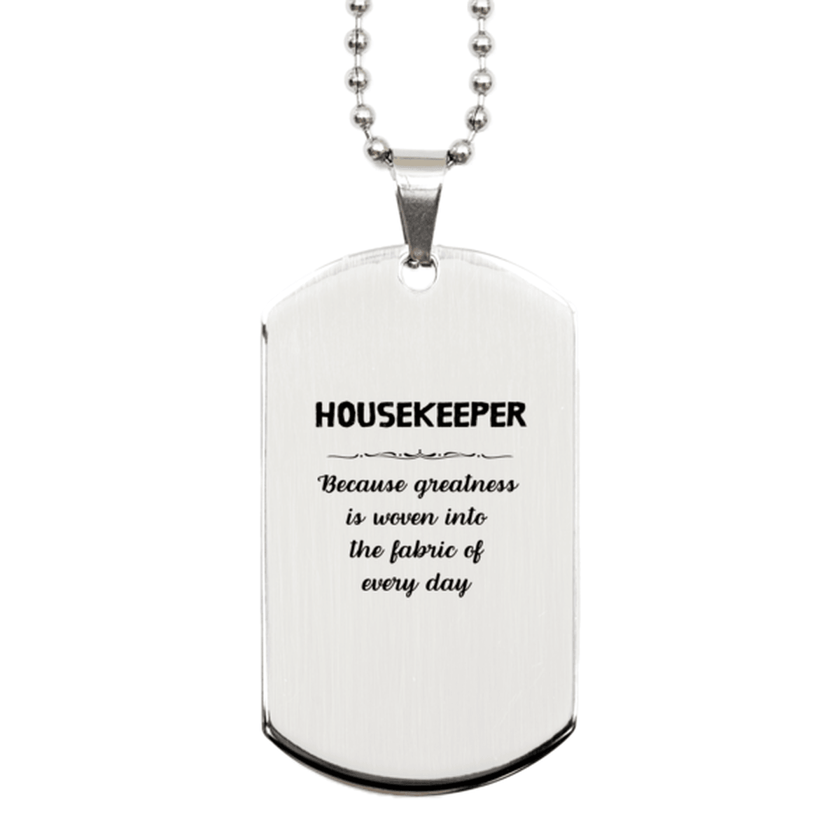 Sarcastic Housekeeper Silver Dog Tag Gifts, Christmas Holiday Gifts for Housekeeper Birthday, Housekeeper: Because greatness is woven into the fabric of every day, Coworkers, Friends - Mallard Moon Gift Shop