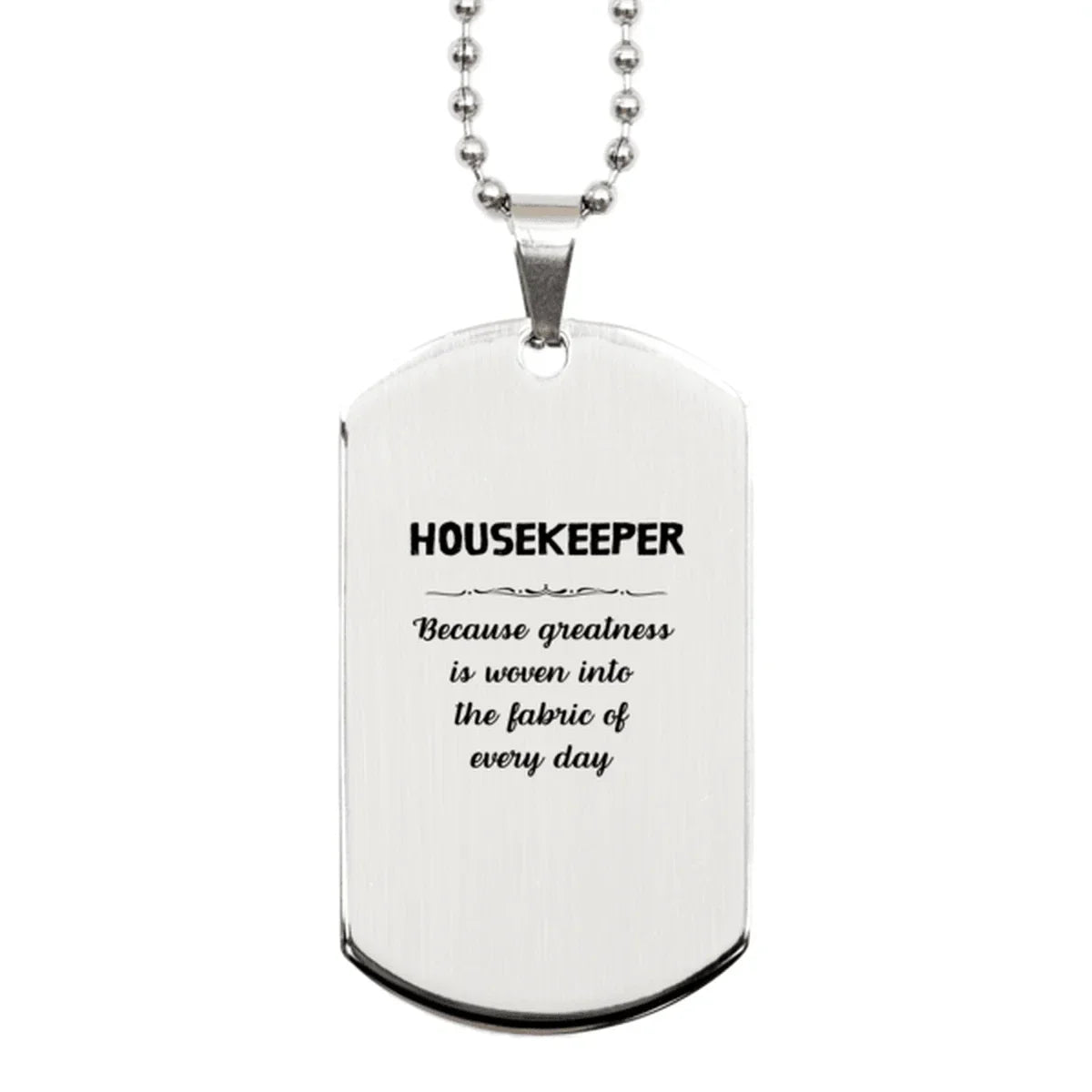 Sarcastic Housekeeper Silver Dog Tag Gifts, Christmas Holiday Gifts for Housekeeper Birthday, Housekeeper: Because greatness is woven
