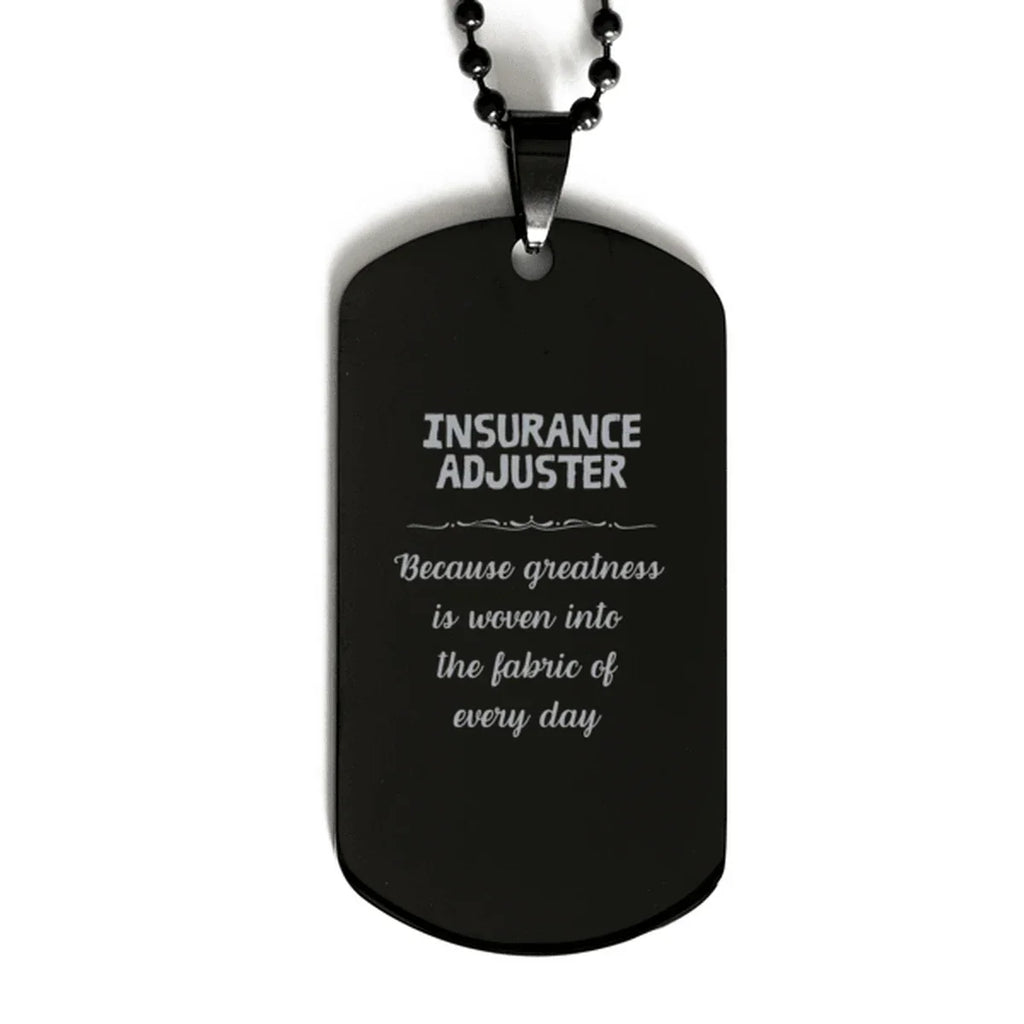 Sarcastic Insurance Adjuster Black Dog Tag Gifts, Christmas Holiday Gifts for Insurance Adjuster Birthday, Insurance Adjuster: Because greatness is woven