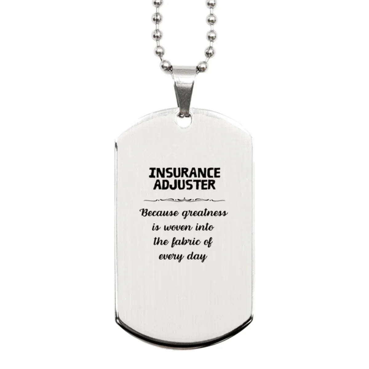 Sarcastic Insurance Adjuster Silver Dog Tag Gifts, Christmas Holiday Gifts for Insurance Adjuster Birthday, Insurance Adjuster: Because greatness is woven