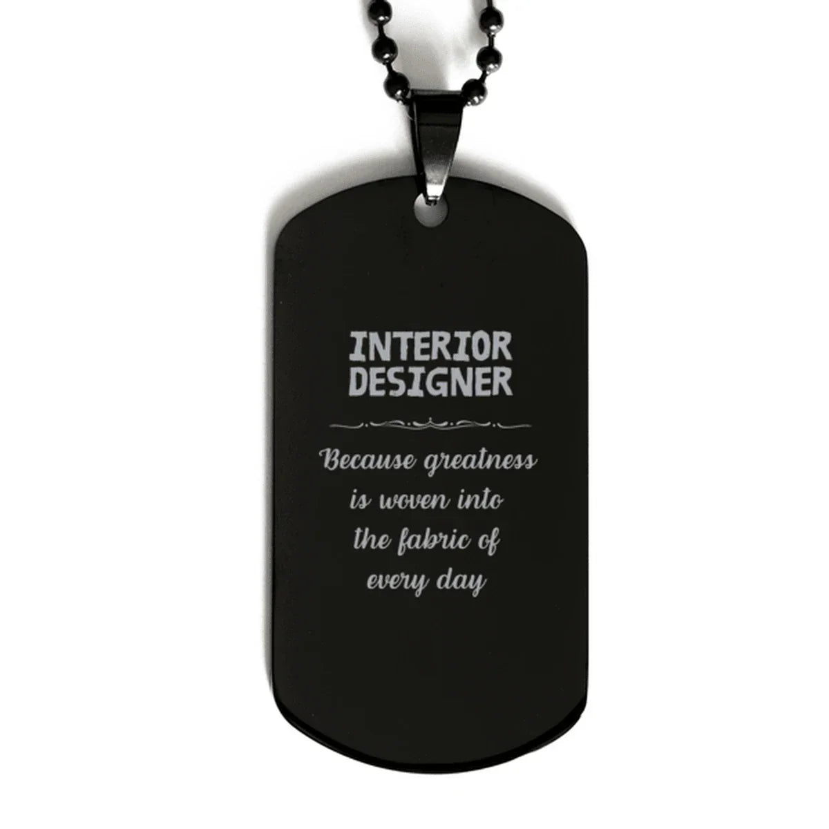Sarcastic Interior Designer Black Dog Tag Gifts, Christmas Holiday Gifts for Interior Designer Birthday, Interior Designer: Because greatness is woven