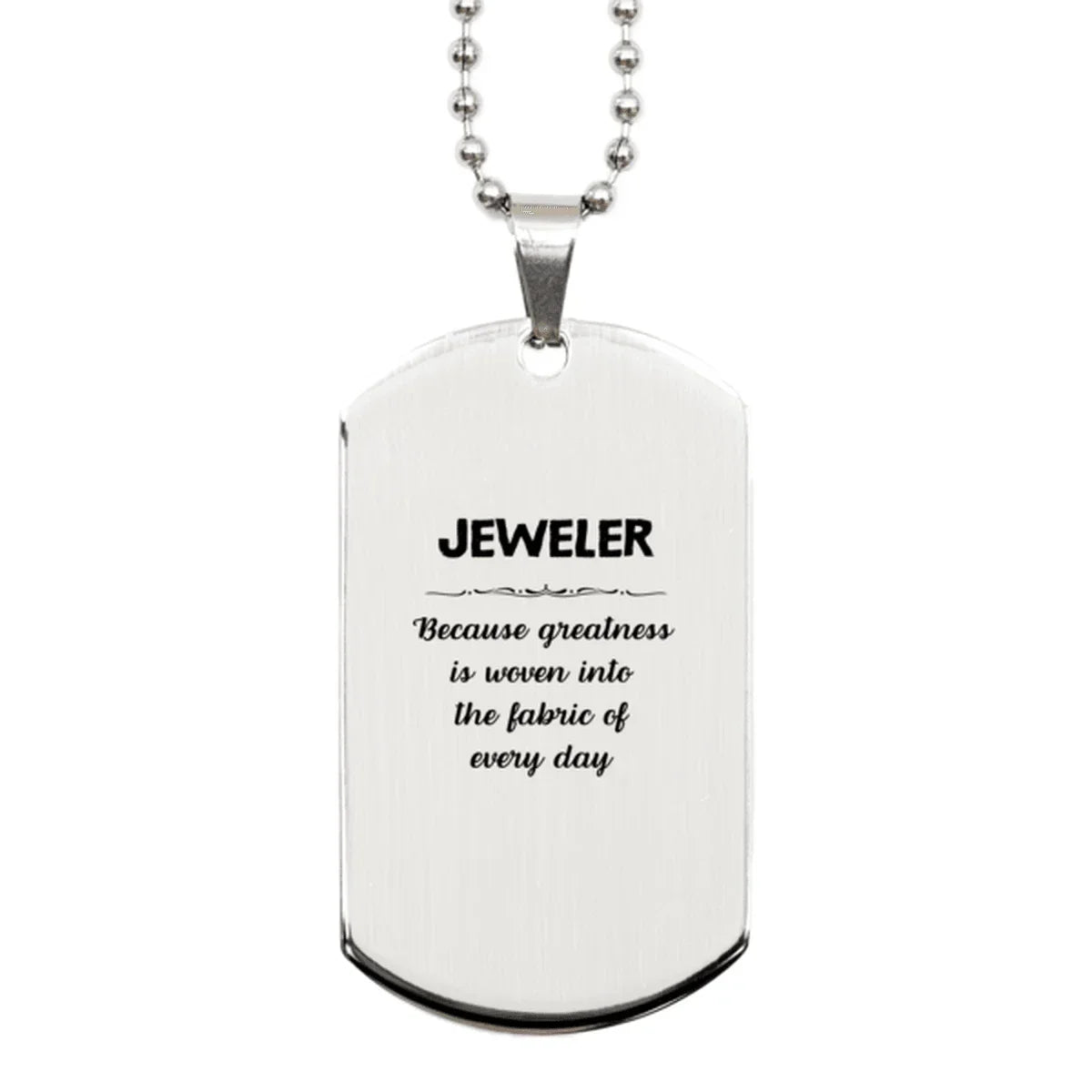 Sarcastic Jeweler Silver Dog Tag Gifts, Christmas Holiday Gifts for Jeweler Birthday, Jeweler: Because greatness is woven