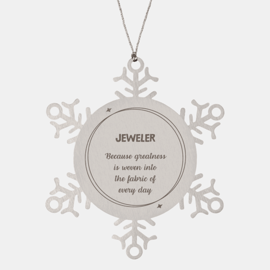 Sarcastic Jeweler Snowflake Ornament Gifts, Christmas Holiday Gifts for Jeweler Ornament, Jeweler: Because greatness is woven into the fabric of every day, Coworkers, Friends - Mallard Moon Gift Shop