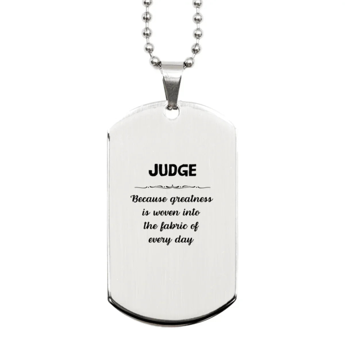 Sarcastic Judge Silver Dog Tag Gifts, Christmas Holiday Gifts for Judge Birthday, Judge: Because greatness is woven