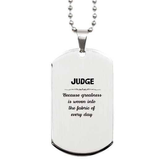 Sarcastic Judge Silver Dog Tag Gifts, Christmas Holiday Gifts for Judge Birthday, Judge: Because greatness is woven into the fabric of every day, Coworkers, Friends - Mallard Moon Gift Shop