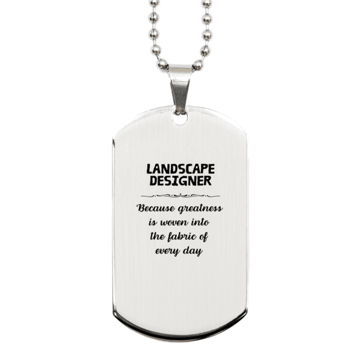 Sarcastic Landscape Designer Silver Dog Tag Gifts, Christmas Holiday Gifts for Landscape Designer Birthday, Landscape Designer: Because greatness is woven into the fabric of every day, Coworkers, Friends - Mallard Moon Gift Shop