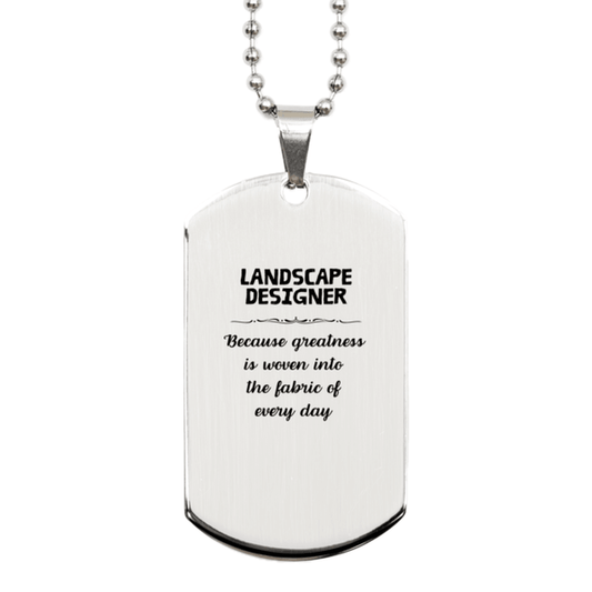 Sarcastic Landscape Designer Silver Dog Tag Gifts, Christmas Holiday Gifts for Landscape Designer Birthday, Landscape Designer: Because greatness is woven into the fabric of every day, Coworkers, Friends - Mallard Moon Gift Shop