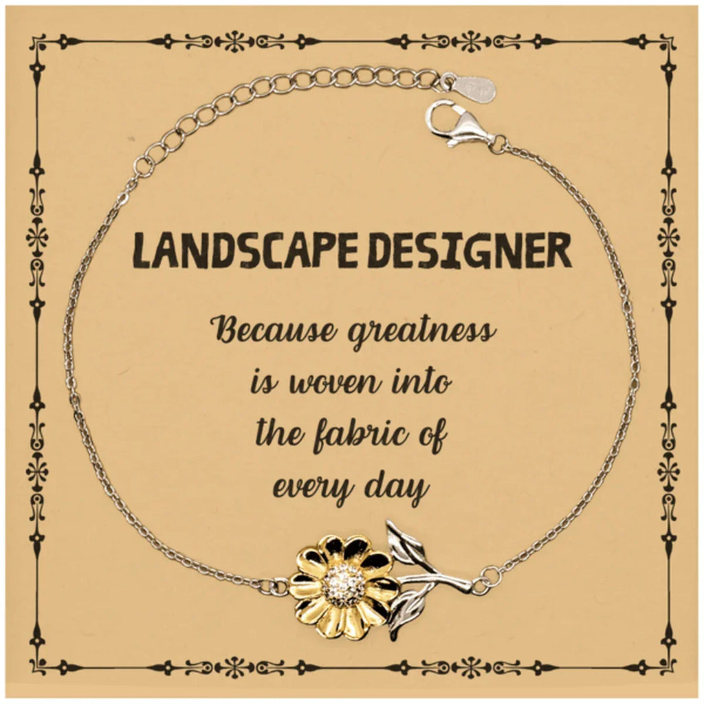 Sarcastic Landscape Designer Sunflower Bracelet Gifts, Christmas Holiday Gifts for Landscape Designer Birthday Message Card, Landscape Designer: Because greatness is woven into the fabric