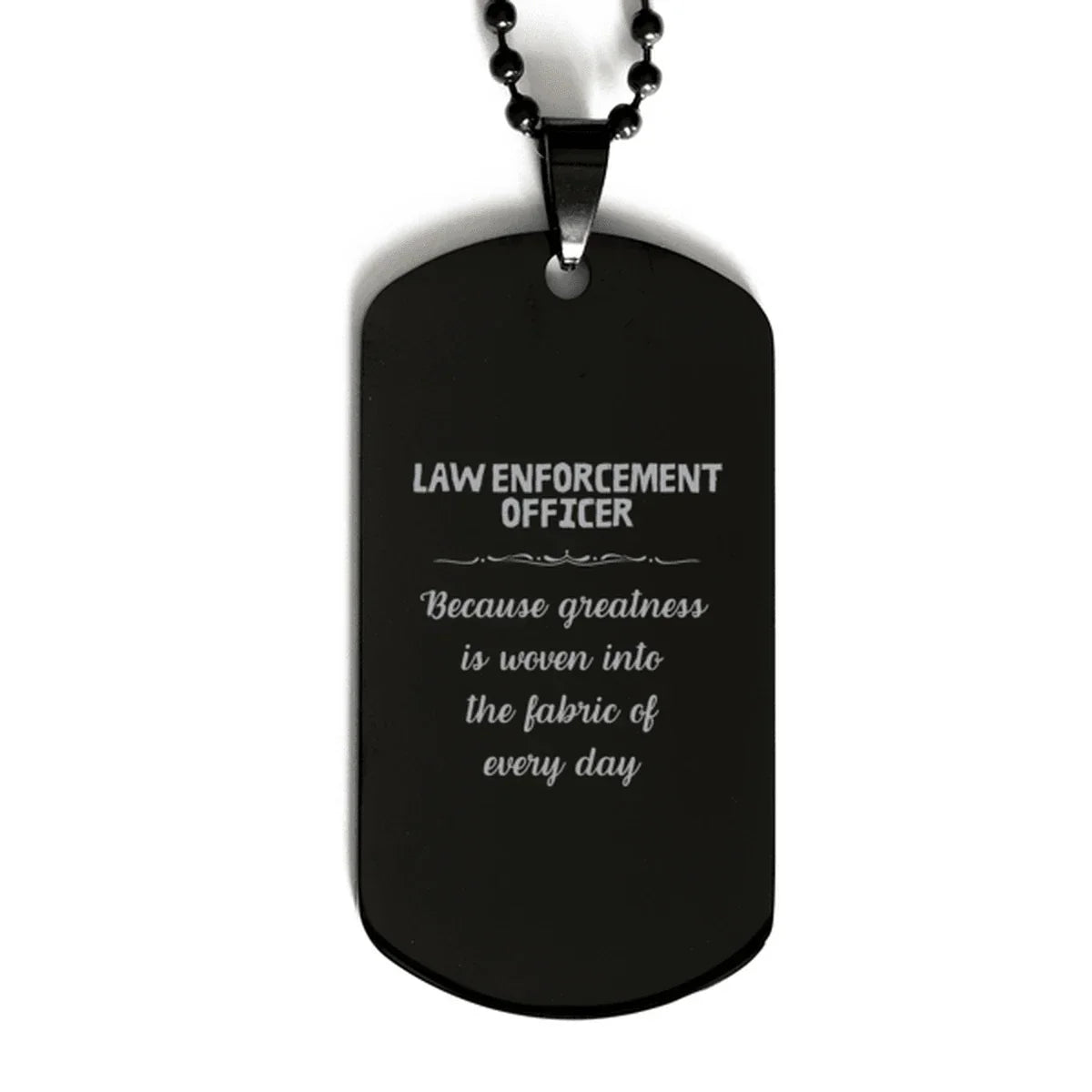 Sarcastic Law Enforcement Officer Black Dog Tag Gifts, Christmas Holiday Gifts for Law Enforcement Officer Birthday, Law Enforcement Officer: Because greatness is woven