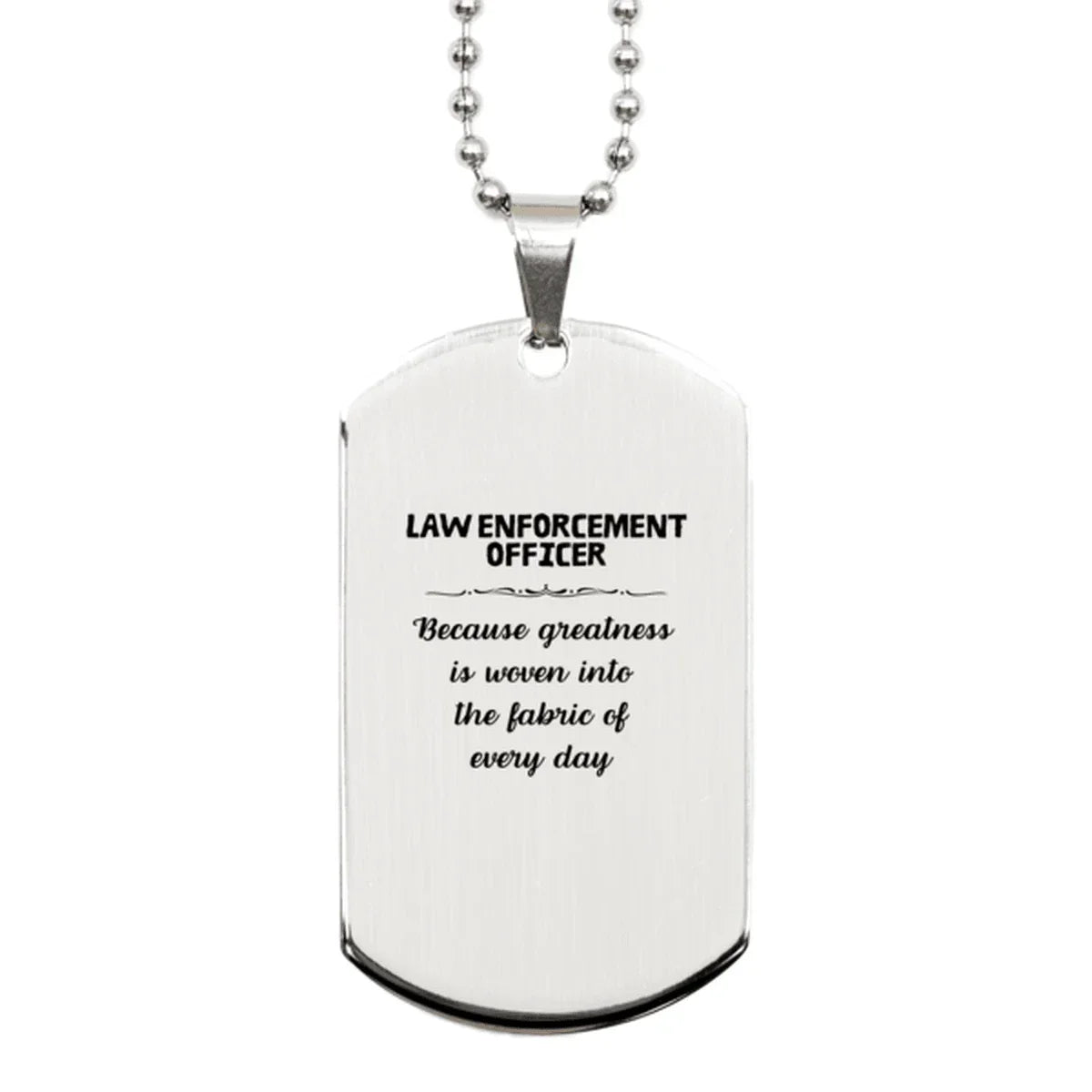 Sarcastic Law Enforcement Officer Silver Dog Tag Gifts, Christmas Holiday Gifts for Law Enforcement Officer Birthday, Law Enforcement Officer: Because greatness is woven