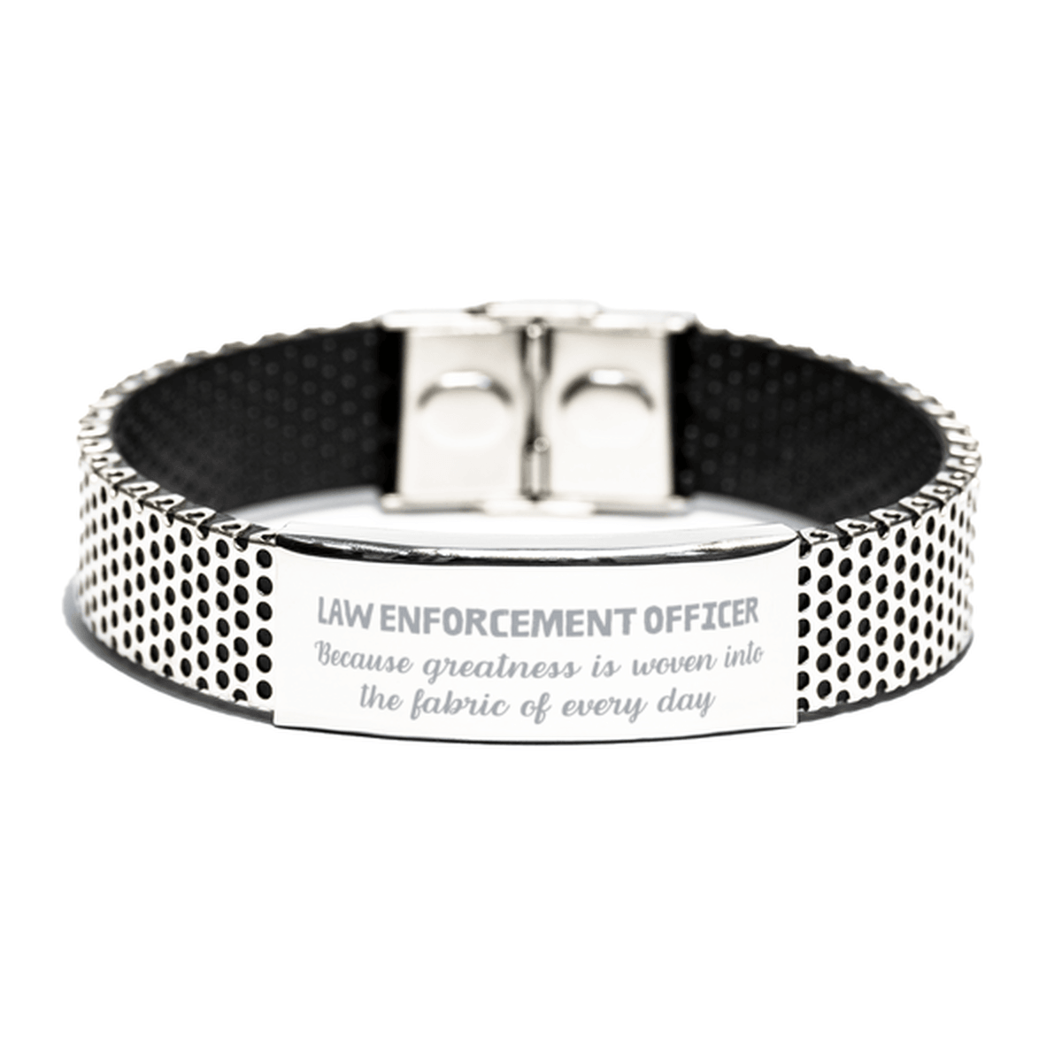 Sarcastic Law Enforcement Officer Stainless Steel Bracelet Gifts, Christmas Holiday Gifts for Law Enforcement Officer Birthday, Law Enforcement Officer: Because greatness is woven into the fabric of every day, Coworkers, Friends - Mallard Moon Gift Shop