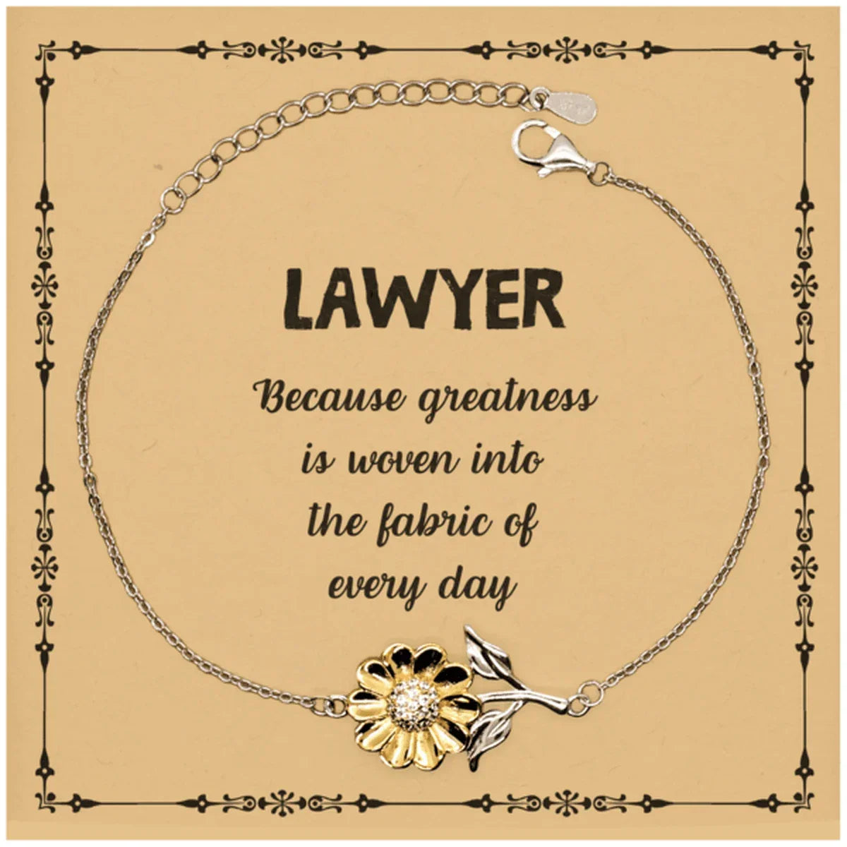 Sarcastic Lawyer Sunflower Bracelet Gifts, Christmas Holiday Gifts for Lawyer Birthday Message Card, Lawyer: Because greatness is woven into the fabric