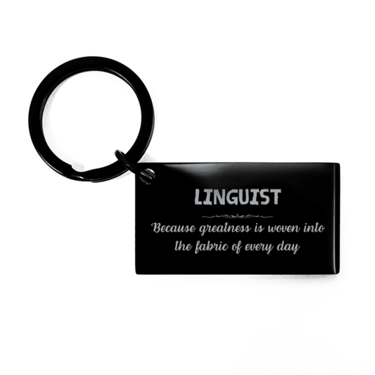 Sarcastic Linguist Keychain Gifts, Christmas Holiday Gifts for Linguist Birthday, Linguist: Because greatness is woven into the fabric of every day, Coworkers, Friends - Mallard Moon Gift Shop