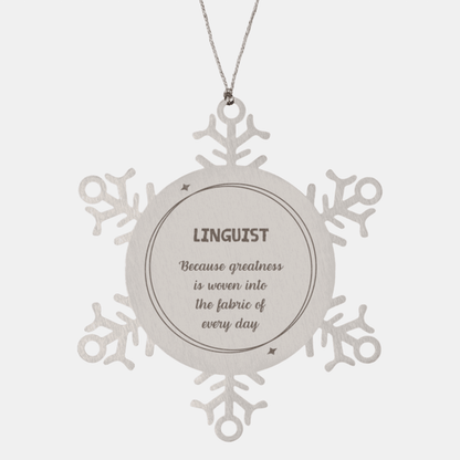 Sarcastic Linguist Snowflake Ornament Gifts, Christmas Holiday Gifts for Linguist Ornament, Linguist: Because greatness is woven into the fabric of every day, Coworkers, Friends - Mallard Moon Gift Shop