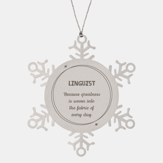 Sarcastic Linguist Snowflake Ornament Gifts, Christmas Holiday Gifts for Linguist Ornament, Linguist: Because greatness is woven into the fabric of every day, Coworkers, Friends - Mallard Moon Gift Shop