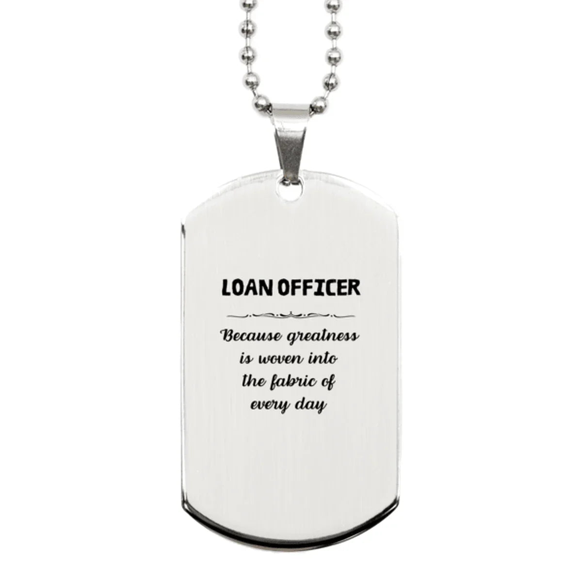 Sarcastic Loan Officer Silver Dog Tag Gifts, Christmas Holiday Gifts for Loan Officer Birthday, Loan Officer: Because greatness is woven