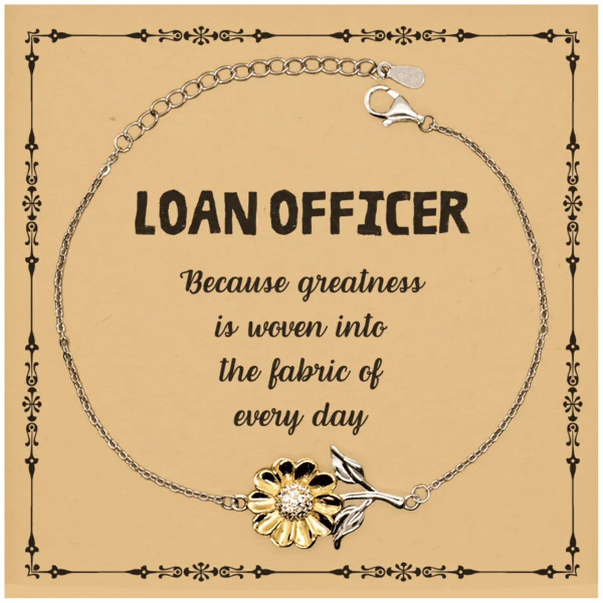 Sarcastic Loan Officer Sunflower Bracelet Gifts, Christmas Holiday Gifts for Loan Officer Birthday Message Card, Loan Officer: Because greatness is woven into the fabric