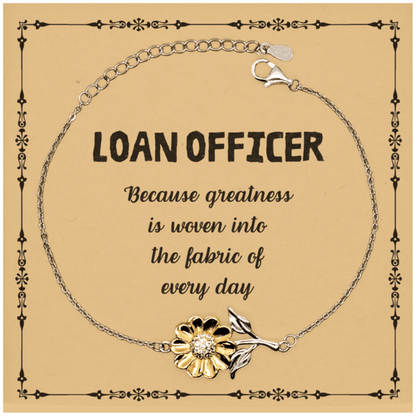 Sarcastic Loan Officer Sunflower Bracelet Gifts, Christmas Holiday Gifts for Loan Officer Birthday Message Card, Loan Officer: Because greatness is woven into the fabric of every day, Coworkers, Friends - Mallard Moon Gift Shop