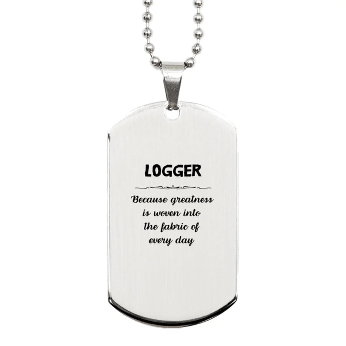 Sarcastic Logger Silver Dog Tag Gifts, Christmas Holiday Gifts for Logger Birthday, Logger: Because greatness is woven