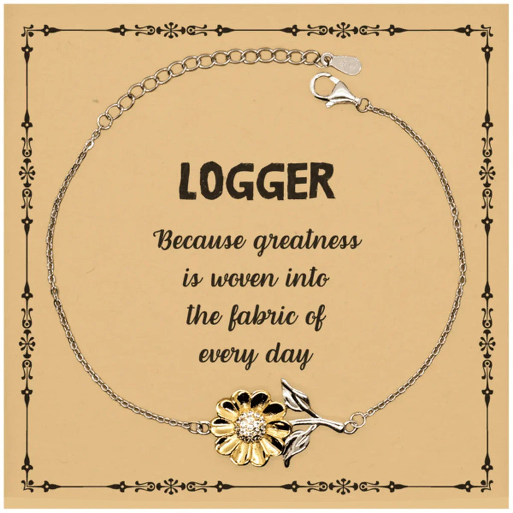 Sarcastic Logger Sunflower Bracelet Gifts, Christmas Holiday Gifts for Logger Birthday Message Card, Logger: Because greatness is woven into the fabric