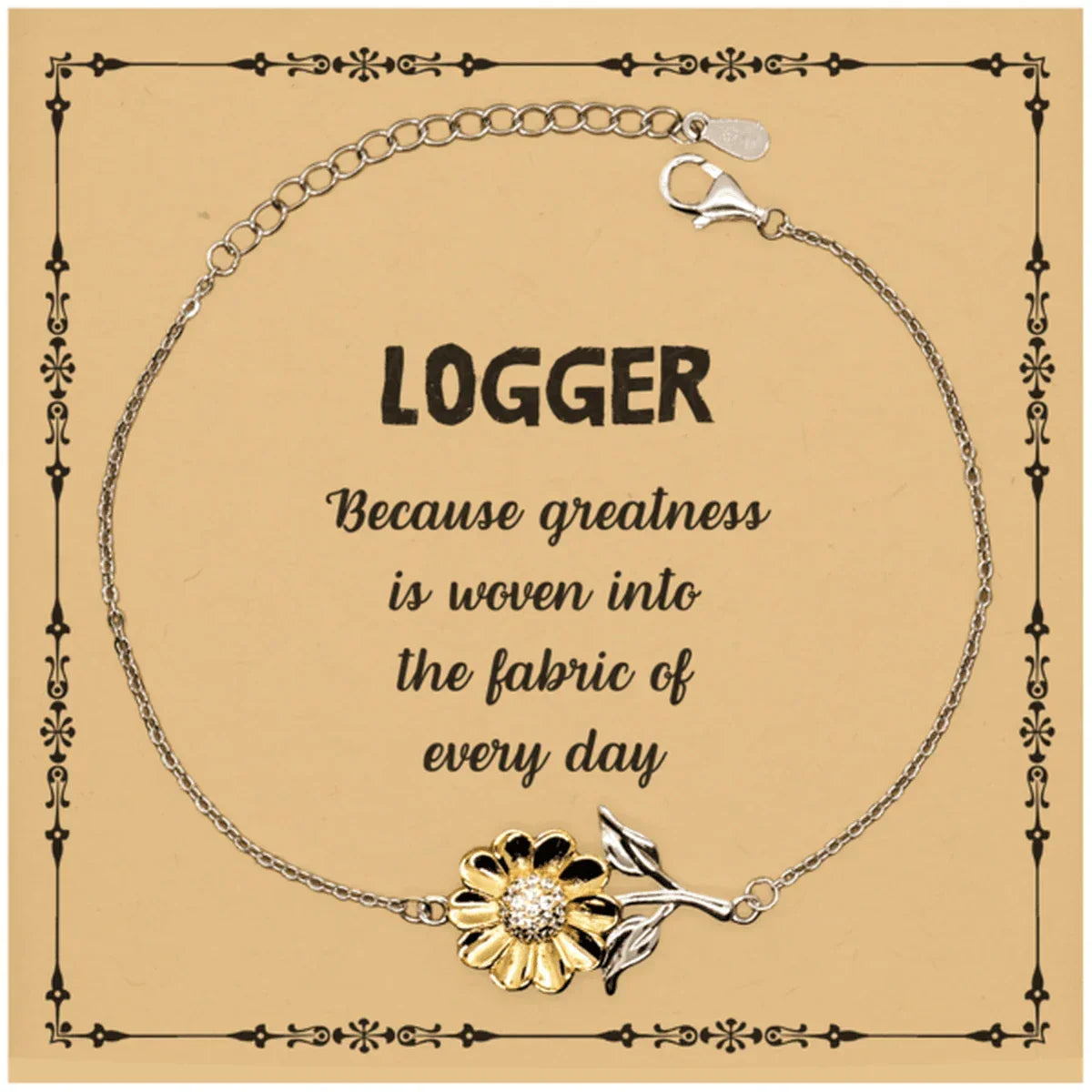 Sarcastic Logger Sunflower Bracelet Gifts, Christmas Holiday Gifts for Logger Birthday Message Card, Logger: Because greatness is woven into the fabric