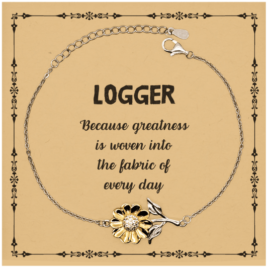 Sarcastic Logger Sunflower Bracelet Gifts, Christmas Holiday Gifts for Logger Birthday Message Card, Logger: Because greatness is woven into the fabric of every day, Coworkers, Friends - Mallard Moon Gift Shop