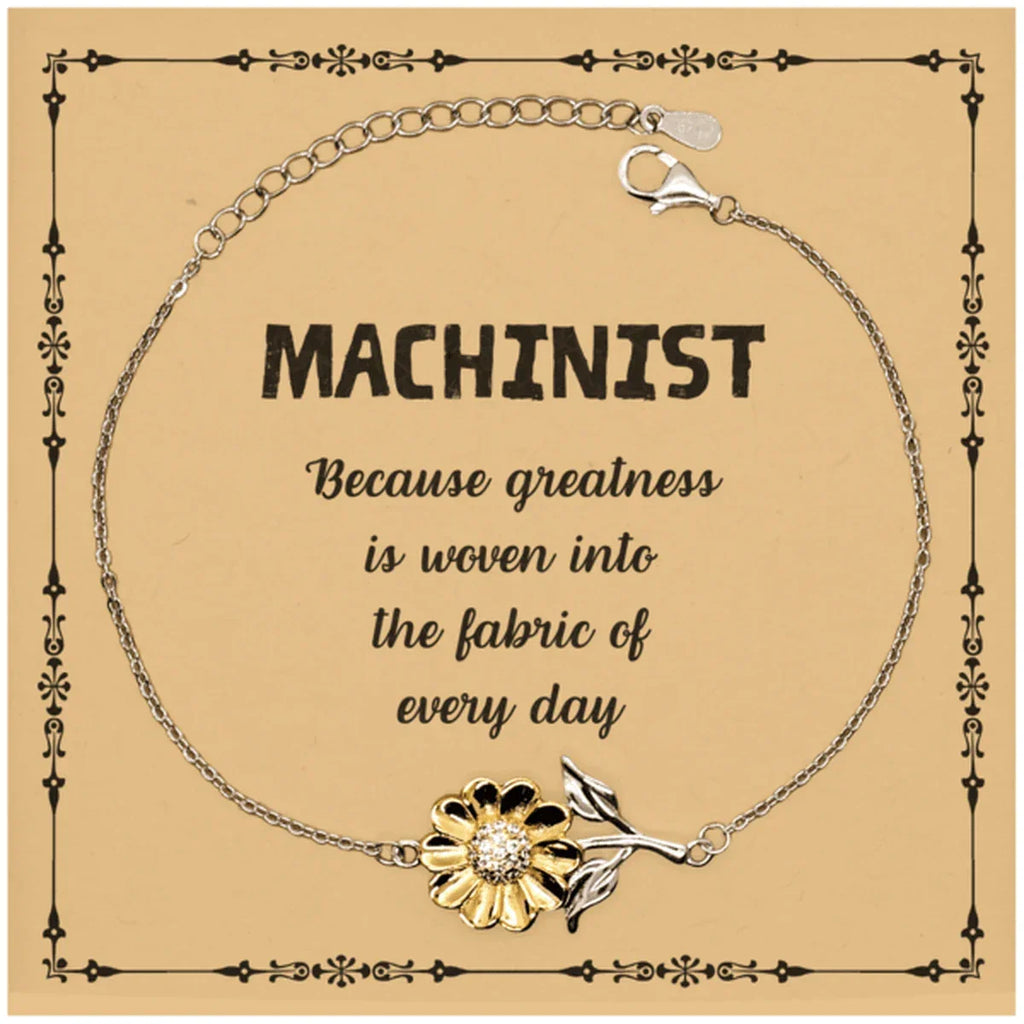 Sarcastic Machinist Sunflower Bracelet Gifts, Christmas Holiday Gifts for Machinist Birthday Message Card, Machinist: Because greatness is woven into the fabric