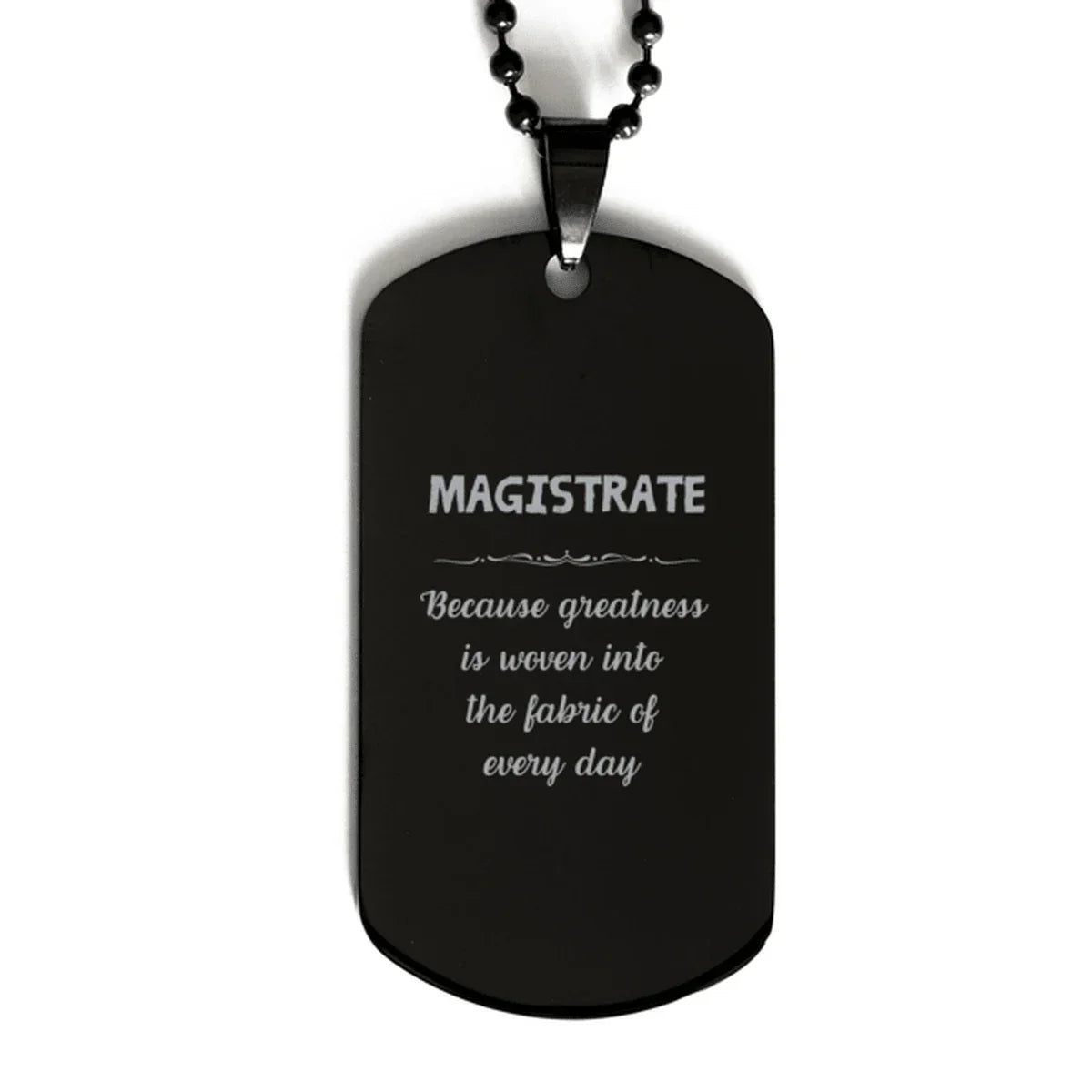 Sarcastic Magistrate Black Dog Tag Gifts, Christmas Holiday Gifts for Magistrate Birthday, Magistrate: Because greatness is woven
