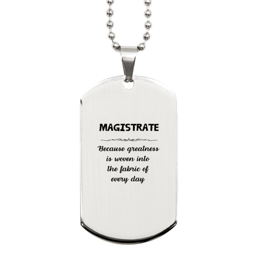 Sarcastic Magistrate Silver Dog Tag Gifts, Christmas Holiday Gifts for Magistrate Birthday, Magistrate: Because greatness is woven into the fabric of every day, Coworkers, Friends - Mallard Moon Gift Shop