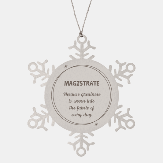 Sarcastic Magistrate Snowflake Ornament Gifts, Christmas Holiday Gifts for Magistrate Ornament, Magistrate: Because greatness is woven into the fabric of every day, Coworkers, Friends - Mallard Moon Gift Shop