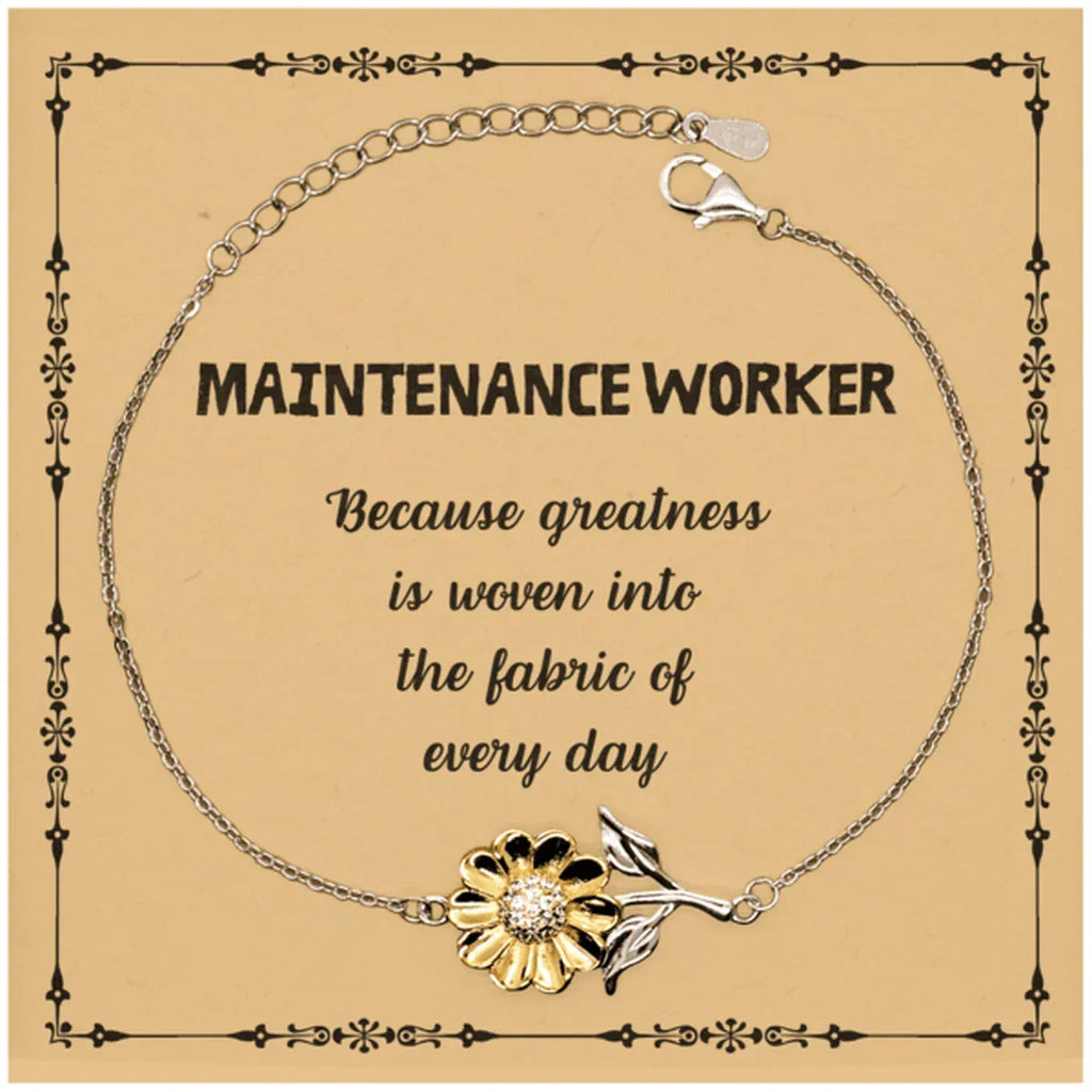 Sarcastic Maintenance Worker Sunflower Bracelet Gifts, Christmas Holiday Gifts for Maintenance Worker Birthday Message Card, Maintenance Worker: Because greatness is woven into the fabric