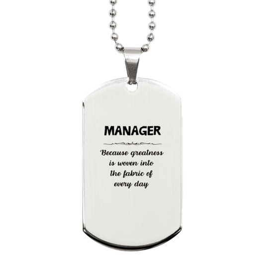 Sarcastic Manager Silver Dog Tag Gifts, Christmas Holiday Gifts for Manager Birthday, Manager: Because greatness is woven into the fabric of every day, Coworkers, Friends - Mallard Moon Gift Shop